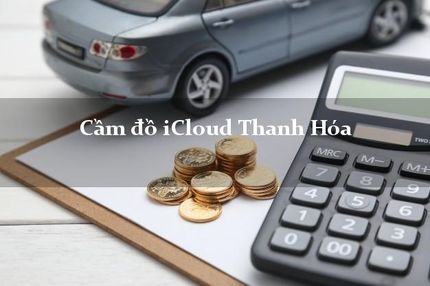 Hướng dẫn cách cầm đồ icloud Thanh Hoá 2021 mới nhất Hướng dẫn cách cầm đồ icloud Thanh Hoá 2021 mới nhất