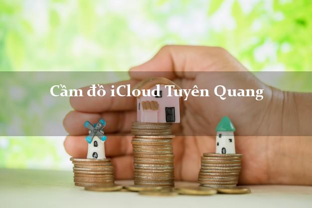 Sức nóng đặc biệt từ dịch vụ cầm Icloud Tuyên Quang